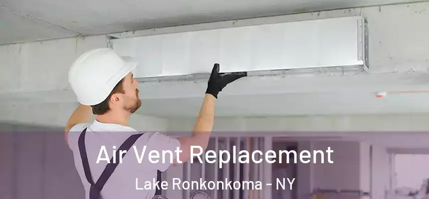 Air Vent Replacement Lake Ronkonkoma - NY