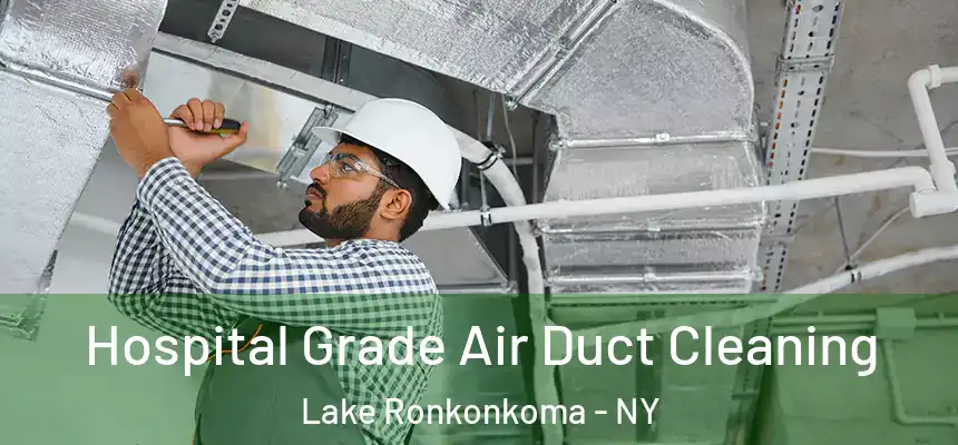 Hospital Grade Air Duct Cleaning Lake Ronkonkoma - NY