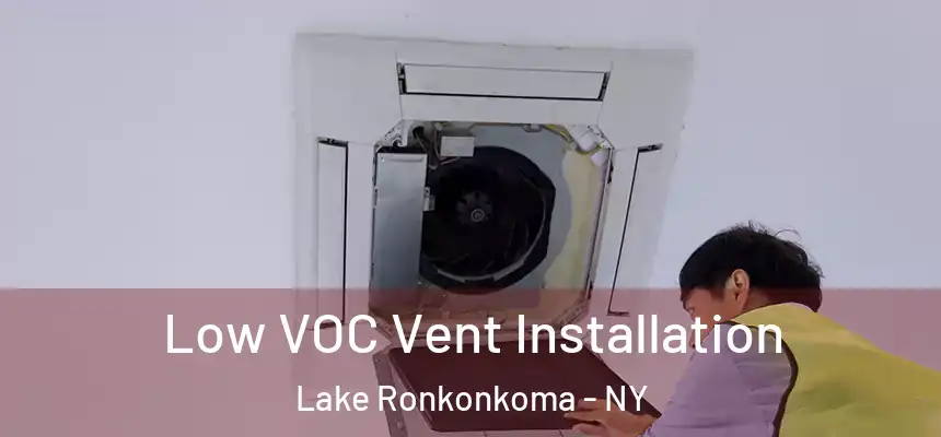  Low VOC Vent Installation Lake Ronkonkoma - NY